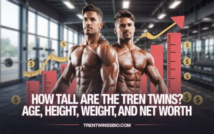 Exploring the Tren Twins Height: A Journey into the World of Fitness and Fame