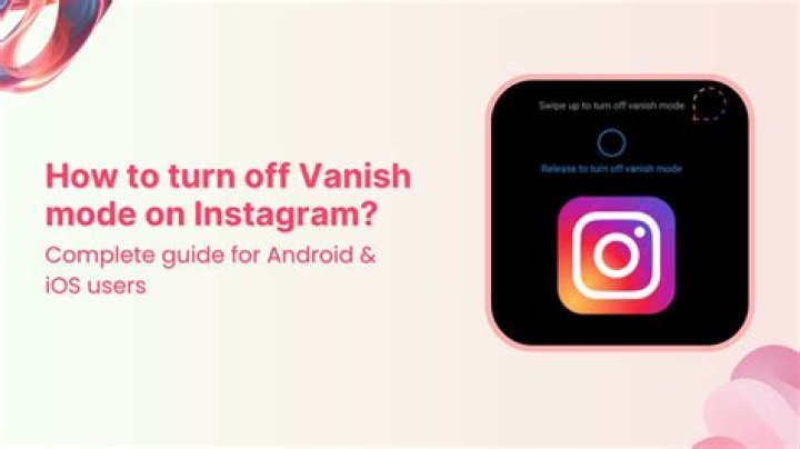 How to Turn Off Vanish Mode on Instagram: A Complete Guide