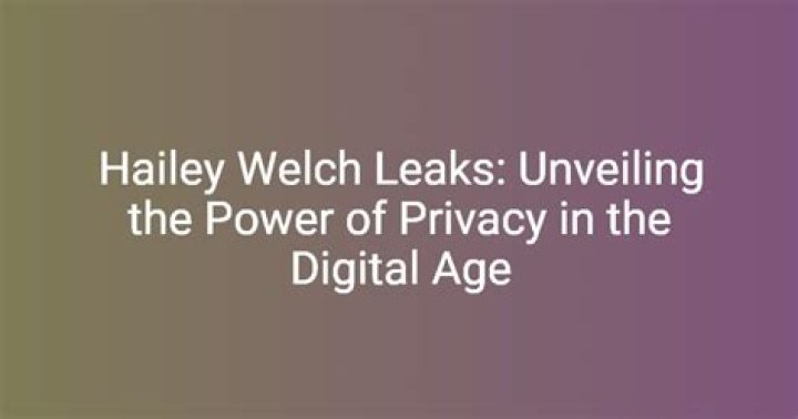 Shocking Leaks About Hailey Welch: Unveiling the Truth Behind the Headlines